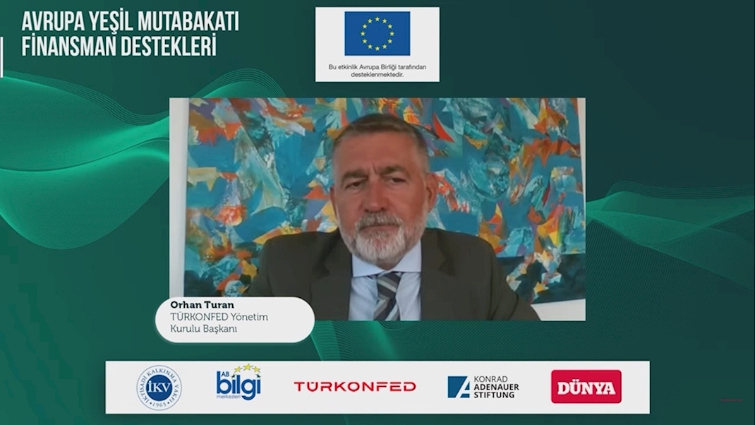 3 Ağustos 2021 - TÜRKONFED Yönetim Kurulu Başkanı Orhan Turan Avrupa Yeşil Mutabakatı Finansman Destekleri Webinarı Konuşma Metni