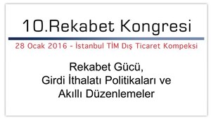 10. Rekabet Kongresi 28 Ocak 2016'da İstanbul TİM Dış Ticaret Kompleksi'nde