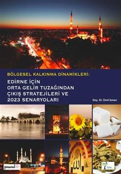 Regional Development Dynamics Strategies to Escape from Middle Income Trap for Edirne (in Turkish)