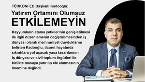 TÜRKONFED Başkanı Kadooğlu: “Yatırım Ortamını Olumsuz Etkileyecek Düzenlemelerden Kaçınılmalıdır"
