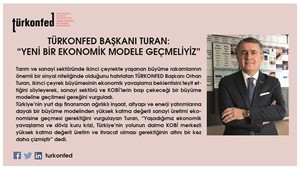 TÜRKONFED Başkanı Turan:  “Yeni Bir Ekonomik Modele Geçmeliyiz”