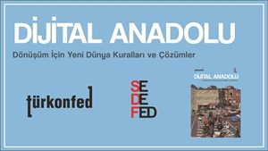 TÜRKONFED ve SEDEFED İşbirliğiyle Dijital Anadolu Raporu Yayımlandı!