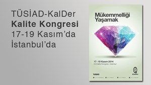TÜSİAD-KALDER Kalite Kongresi  17 - 19 Kasım 2014 tarihlerinde İstanbul'da