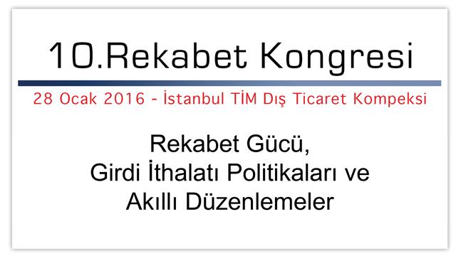 10. Rekabet Kongresi 28 Ocak 2016'da İstanbul TİM Dış Ticaret Kompleksi'nde