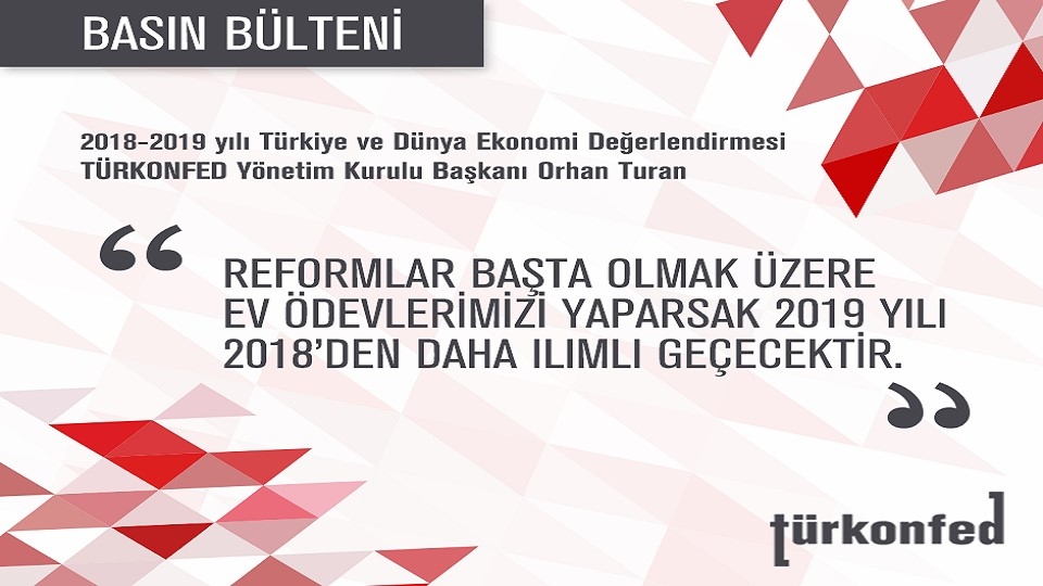 TÜRKONFED Başkanı Turan 2018-2019 yılı Türkiye ve Dünya Ekonomisi Değerlendirmesi - 21 Aralık 2018