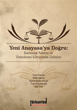 Towards A New Constitution: Institutional Reform and Development of Democracy Culture (in Turkish)