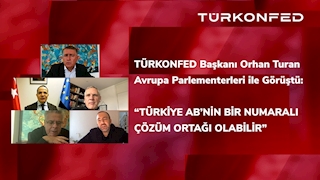 TÜRKONFED Başkanı Orhan Turan Avrupa Parlamenterleri ile Görüştü!