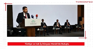 Türkiye ve Irak İş Dünyası Mersin’de Buluştu