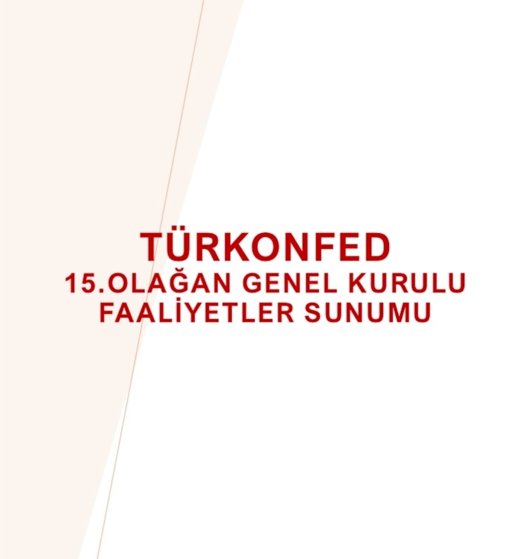 TÜRKONFED 15.Olağan Genel Kurulu Faaliyetler Sunumu
