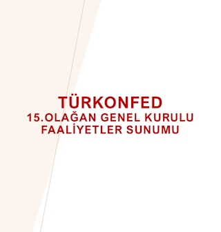 TÜRKONFED 15.Olağan Genel Kurulu Faaliyetler Sunumu