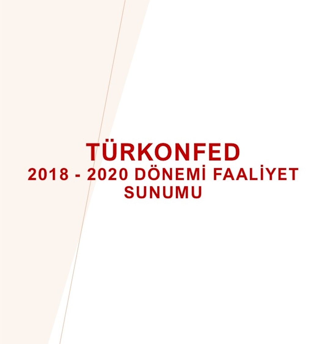 TÜRKONFED  2018 - 2020 Dönemi Faaliyet Sunumu