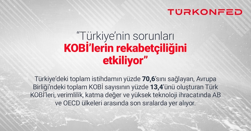 TÜRKONFED Başkanı Süleyman Sönmez:  “Türkiye’nin sorunları KOBİ’lerin rekabetçiliğini etkiliyor”
