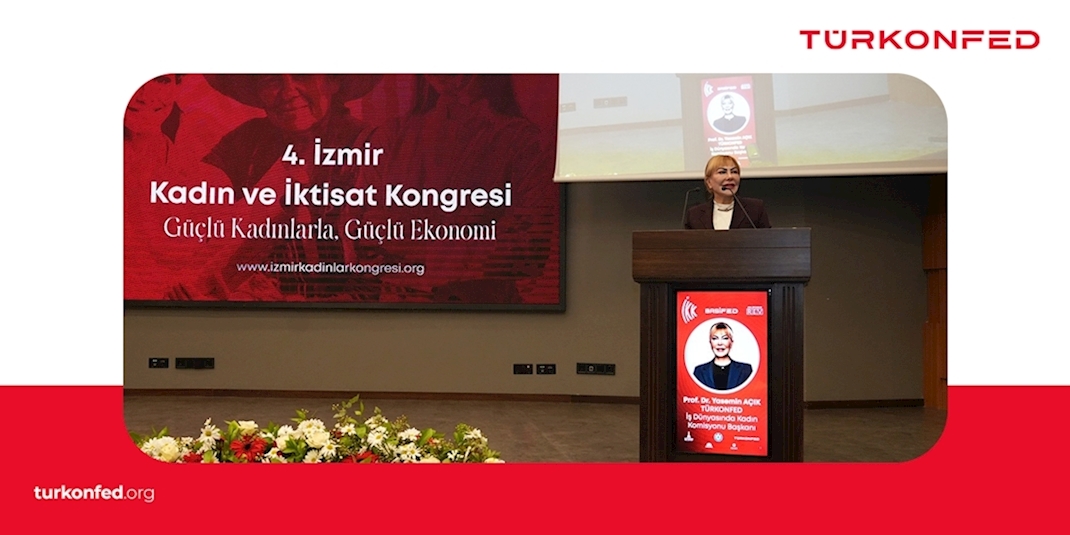 TÜRKONFED Yönetim Kurulu Başkan Yardımcısı Yasemin Açık 4. İzmir Kadın ve İktisat Kongresi Konuşma Metni