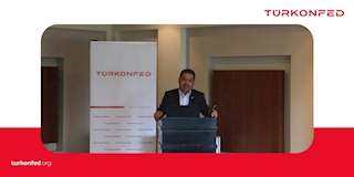 	TÜRKONFED Yönetim Kurulu Başkanı Süleyman Sönmez Federasyon Genel Sekreterleri Toplantısı Konuşma Metni