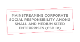Mainstreaming Corporate Social Responsibility Among Small and Medium Sized Enterprises (CSD IV)