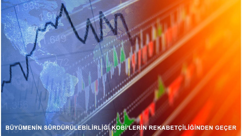 Büyümenin Sürdürülebilirliği KOBİ’lerin Rekabetçiliğinden Geçer