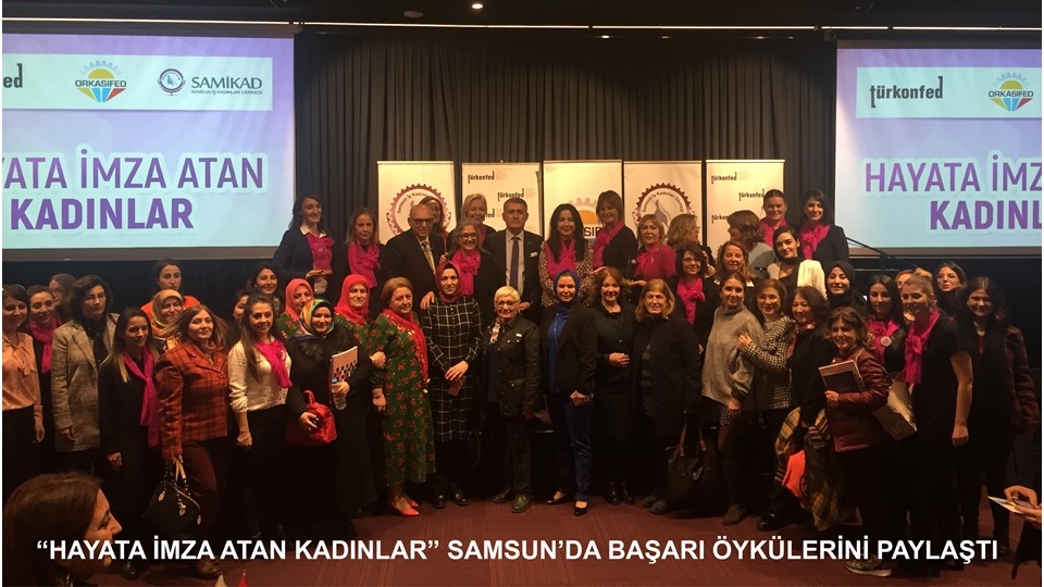 “Hayata İmza Atan Kadınlar” Samsun’da Buluştu!