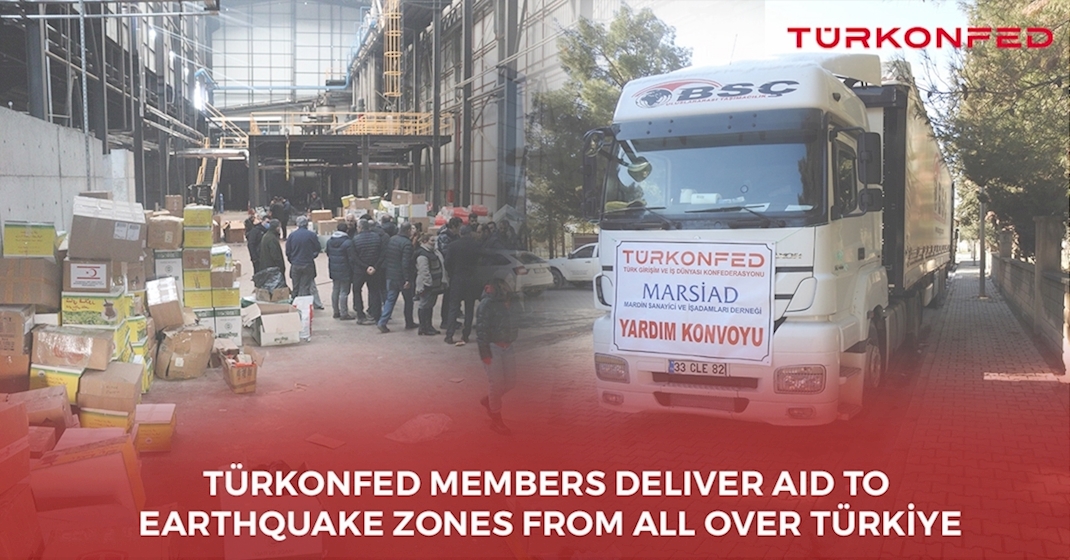 TÜRKONFED Members Deliver Aid To Earthquake Zones From All Over Türkiye