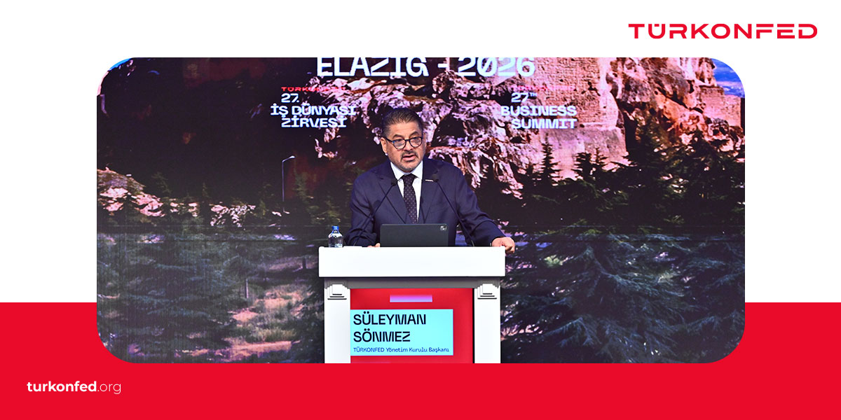 TÜRKONFED Yönetim Kurulu Başkanı Süleyman Sönmez 27. İş Dünyası Zirvesi 2. Gün Açılış Konuşma Metni